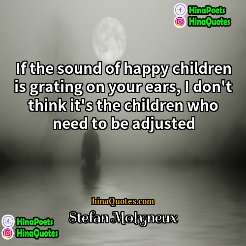 Stefan Molyneux Quotes | If the sound of happy children is